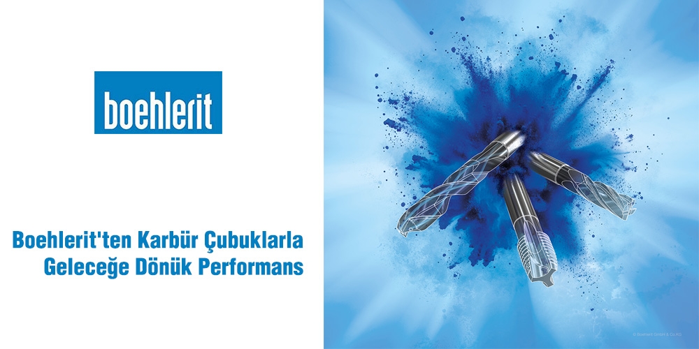 Boehlerit`ten Karbür Çubuklarla  Geleceğe Dönük Performans 