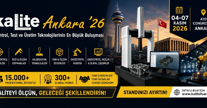 Kalite Ankara ’26: Kontrol, Test ve Üretim Teknolojilerinin Yeni Buluşma Noktası Ankara’da