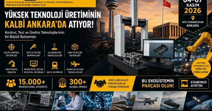 Kalite Ankara ’26: Kontrol, Test ve Üretim Teknolojilerinin Yeni Buluşma Noktası Ankara’da