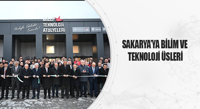 Sakarya’da Bilim ve Teknoloji Üsleri Kuruluyor